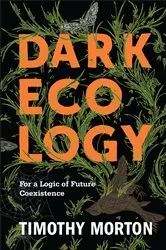 Book cover of Dark Ecology by Timothy Morton