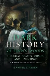 Book cover of Dark History of Penn's Woods II by Jennifer L. Green