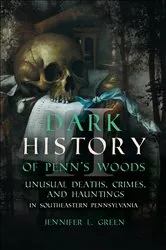 Book cover of Dark History of Penn's Woods by Jennifer L. Green