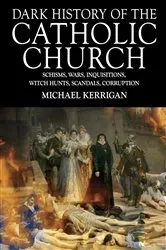 Book cover of Dark History of the Catholic Church by Michael Kerrigan