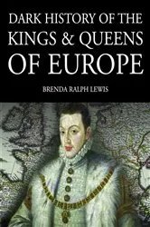 Book cover of Dark History of the Kings & Queens of Europe by Unknown