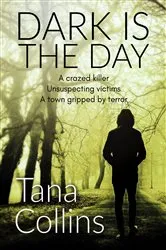 Book cover of Dark Is the Day by Tana Collins