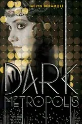 Book cover of Dark Metropolis by Jaclyn Dolamore