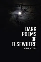 Book cover of Dark Poems of Elsewhere by Bob Stevens
