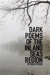 Book cover of Dark Poems of the Inland Seas Region by Bob Stevens