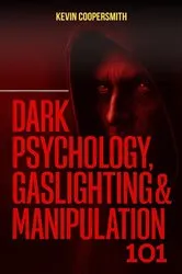 Book cover of Dark Psychology, Gaslighting & Manipulation 101 by Kevin Coopersmith