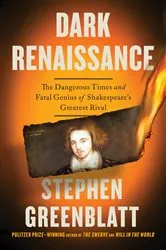 Book cover of Dark Renaissance: The Dangerous Times and Fatal Genius of Shakespeare's Greatest Rival by Stephen Greenblatt