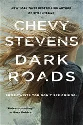 Book cover of Dark Roads by Chevy Stevens