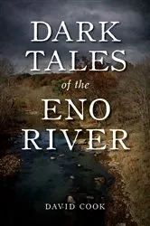 Book cover of Dark Tales of the Eno River by David Cook