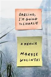 Book cover of Darling, I'm Going to Charlie by Maryse Wolinski