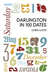 Book cover of Darlington in 100 Dates by Chris Lloyd