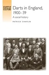 Book cover of Darts in England, 1900–39 by Patrick Chaplin