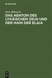 Book cover of Das Abaton des Lykäischen Zeus und der Hain der Elaia by Derk Ohlenroth