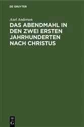 Book cover of Das Abendmahl in den zwei ersten Jahrhunderten nach Christus by Axel Andersen