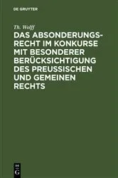 Book cover of Das Absonderungsrecht im Konkurse mit besonderer Berücksichtigung des Preußischen und gemeinen Rechts by Th. Wolff
