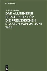 Book cover of Das allgemeine Berggesetz für die Preußischen Staaten vom 24. Juni 1865 (4th ed.) by R. Klostermann