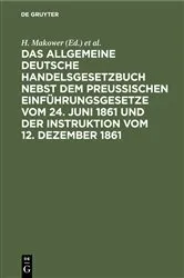 Book cover of Das allgemeine Deutsche Handelsgesetzbuch nebst dem Preußischen Einführungsgesetze vom 24. Juni 1861 und der Instruktion vom 12. Dezember 1861 by H. Makower
