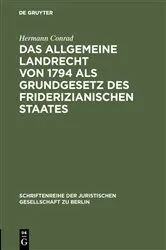 Book cover of Das Allgemeine Landrecht von 1794 als Grundgesetz des friderizianischen Staates by Hermann Conrad