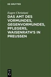 Book cover of Das Amt des Vormundes, Gegenvormundes, Pflegers, Waisenrath’s in Preußen by Unknown