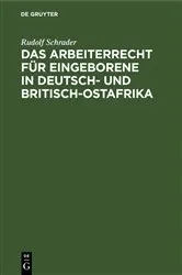 Book cover of Das Arbeiterrecht für Eingeborene in Deutsch- und Britisch-Ostafrika by Rudolf Schrader