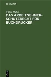 Book cover of Das Arbeitnehmer-Schutzrecht für Buchdrucker by Walter Müller