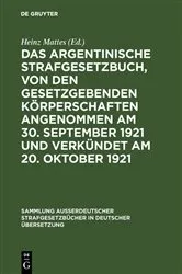 Book cover of Das argentinische Strafgesetzbuch, von den gesetzgebenden Körperschaften angenommen am 30. September 1921 und verkündet am 20. Oktober 1921 by Heinz Mattes