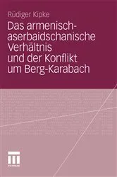 Book cover of Das armenisch-aserbaidschanische Verhältnis und der Konflikt um Berg-Karabach by Rüdiger Kipke