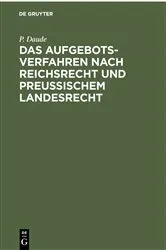 Book cover of Das Aufgebotsverfahren nach Reichsrecht und Preußischem Landesrecht (4th ed.) by P. Daude