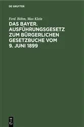 Book cover of Das Bayer. Ausführungsgesetz zum Bürgerlichen Gesetzbuche vom 9. Juni 1899 by Ferd. Böhm