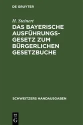 Book cover of Das Bayerische Ausführungsgesetz zum Bürgerlichen Gesetzbuche by H. Steinert