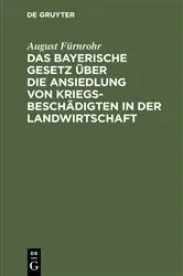 Book cover of Das bayerische Gesetz über die Ansiedlung von Kriegsbeschädigten in der Landwirtschaft by August Fürnrohr