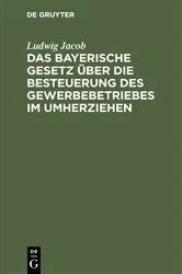 Book cover of Das bayerische Gesetz über die Besteuerung des Gewerbebetriebes im Umherziehen by Unknown