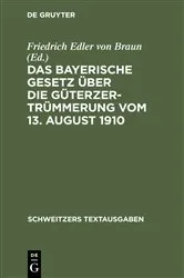 Book cover of Das Bayerische Gesetz über die Güterzertrümmerung vom 13. August 1910 by Friedrich Edler von Braun