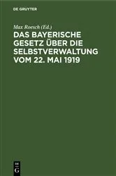 Book cover of Das Bayerische Gesetz über die Selbstverwaltung vom 22. Mai 1919 (2nd ed.) by Max Roesch