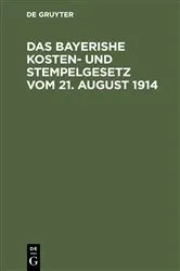 Book cover of Das bayerishe Kosten- und Stempelgesetz vom 21. August 1914 by Unknown