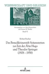 Book cover of Das Benediktinerstift Seitenstetten zur Zeit der Aebte Hugo und Theodor Springer (1908 – 1958) by Alfred Rinnerthaler