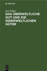 Book cover of Das überweltliche Gut und die innerweltlichen Güter by Karl Zellner