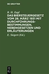 Book cover of Das Biersteuergesetz vom 28. März 1931 mit Durchführungsbestimmungen, Nebengesetzen und Erläuterungen by Unknown