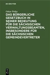 Book cover of Das Bürgerliche Gesetzbuch in seiner Bedeutung für die sächsischen Verwaltungsbeamten, insbesondere für die sächsischen Gemeindevertreter by Unknown