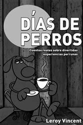 Book cover of Días de perros: Cuentos reales sobre divertidas experiencias perrunas by Unknown