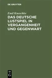 Book cover of Das deutsche Lustspiel in Vergangenheit und Gegenwart by Emil Kneschke