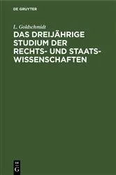 Book cover of Das dreijährige Studium der Rechts- und Staats-Wissenschaften by L. Goldschmidt