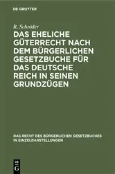 Book cover of Das eheliche Güterrecht nach dem Bürgerlichen Gesetzbuche für das Deutsche Reich in seinen Grundzügen (3rd ed.) by R. Schröder