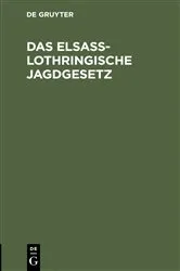 Book cover of Das Elsaß-Lothringische Jagdgesetz by Unknown