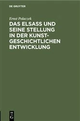 Book cover of Das Elsaß und seine Stellung in der kunstgeschichtlichen Entwicklung by Ernst Polaczek