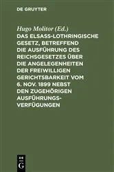 Book cover of Das elsass-lothringische Gesetz, betreffend die Ausführung des Reichsgesetzes über die Angelegenheiten der freiwilligen Gerichtsbarkeit vom 6. Nov. 1899 nebst den zugehörigen Ausführungsverfügungen by Unknown