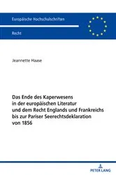 Book cover of Das Ende des Kaperwesens in der europaeischen Literatur und dem Recht Englands und Frankreichs bis zur Pariser Seerechtsdeklaration von 1856 by Jeannette Haase