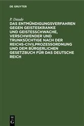 Book cover of Das Entmündigungsverfahren gegen Geisteskranke und Geistesschwache, Verschwender und Trunksüchtige nach der Reichs-Civilprozeßordnung und dem Bürgerlichen Gesetzbuch für das Deutsche Reich by Unknown
