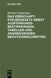 Book cover of Das Erbschaftsteuergesetz nebst Ausführungsbestimmungen, Tabellen und angrenzenden Rechtsvorschriften by Herbert Schachian