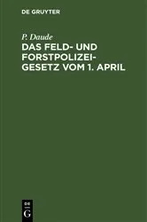 Book cover of Das Feld- und Forstpolizeigesetz vom 1. April (4th ed.) by P. Daude